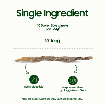 Single ingredient. 6-7 10" easily digestible dover sole chews per bag. 